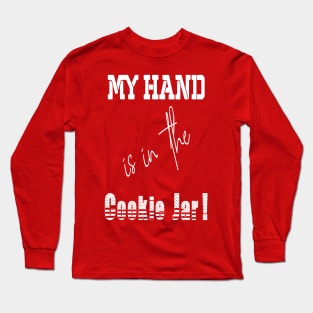 My hand is in the Cookie Jar! Long Sleeve T-Shirt
